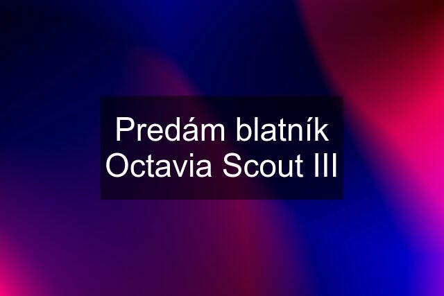 Predám blatník Octavia Scout III