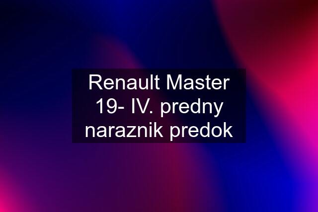 Renault Master 19- IV. predny naraznik predok