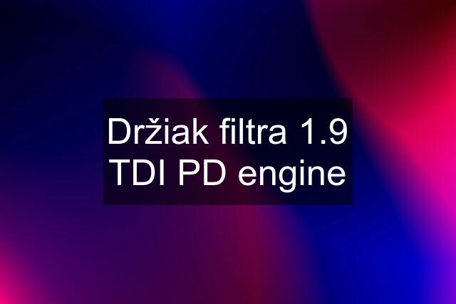 Držiak filtra 1.9 TDI PD engine