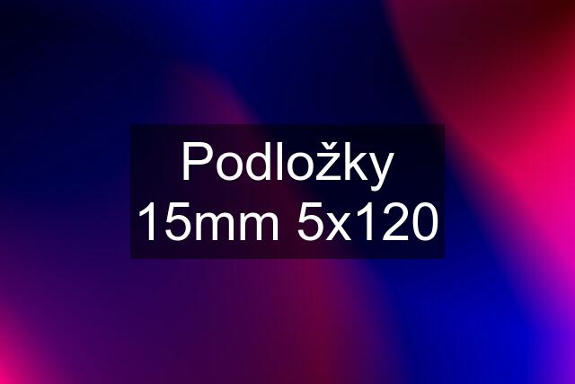 Podložky 15mm 5x120