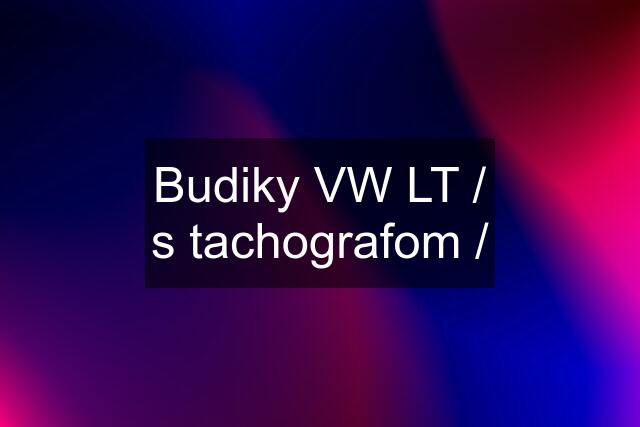 Budiky VW LT / s tachografom /