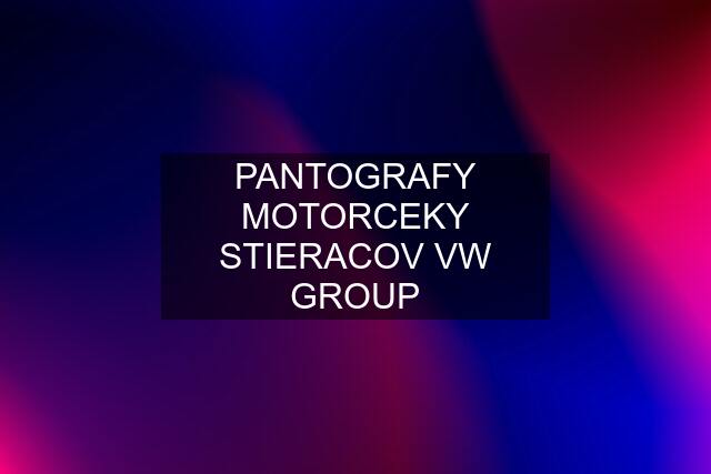 PANTOGRAFY MOTORCEKY STIERACOV VW GROUP