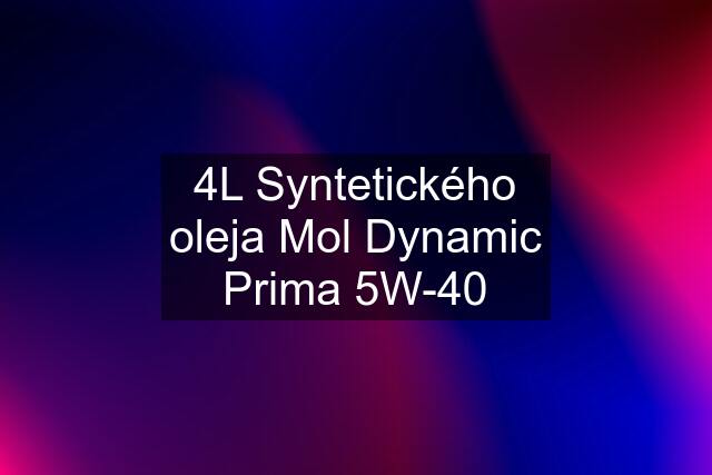 4L Syntetického oleja Mol Dynamic Prima 5W-40