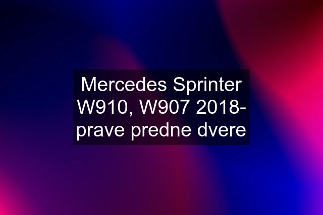 Mercedes Sprinter W910, W907 2018- prave predne dvere