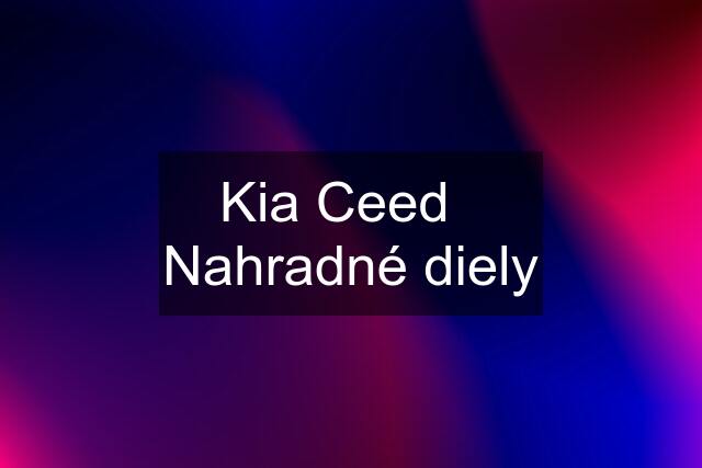 Kia Ceed   Nahradné diely