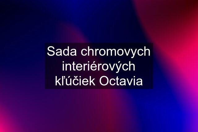 Sada chromovych interiérových kľúčiek Octavia