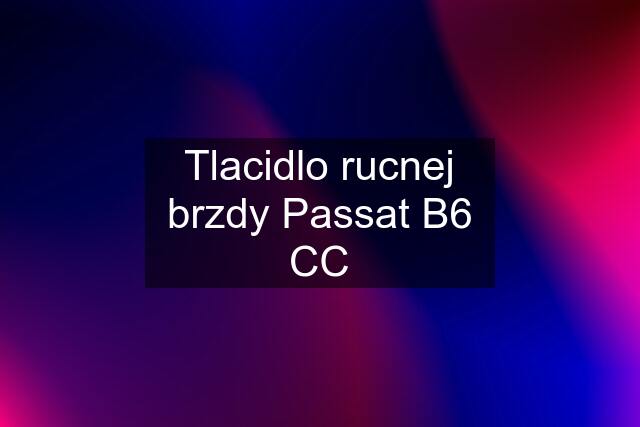 Tlacidlo rucnej brzdy Passat B6 CC