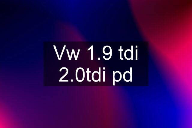 Vw 1.9 tdi 2.0tdi pd