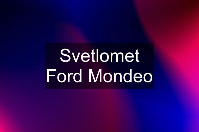 Svetlomet Ford Mondeo