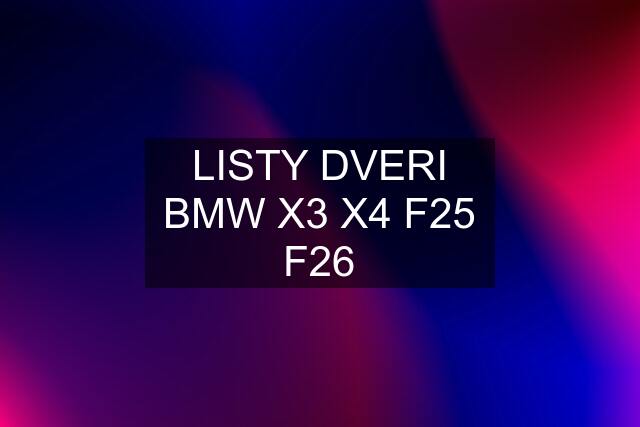 LISTY DVERI BMW X3 X4 F25 F26