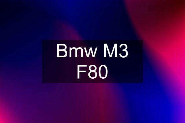 Bmw M3 F80