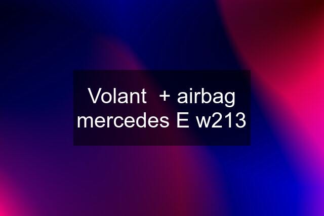 Volant  + airbag mercedes E w213