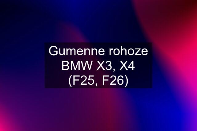 Gumenne rohoze BMW X3, X4 (F25, F26)