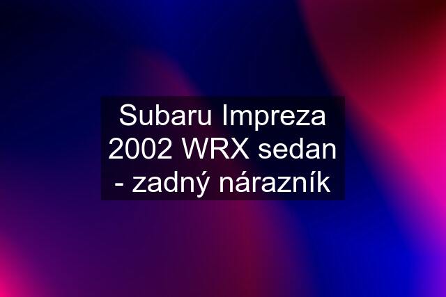 Subaru Impreza 2002 WRX sedan - zadný nárazník