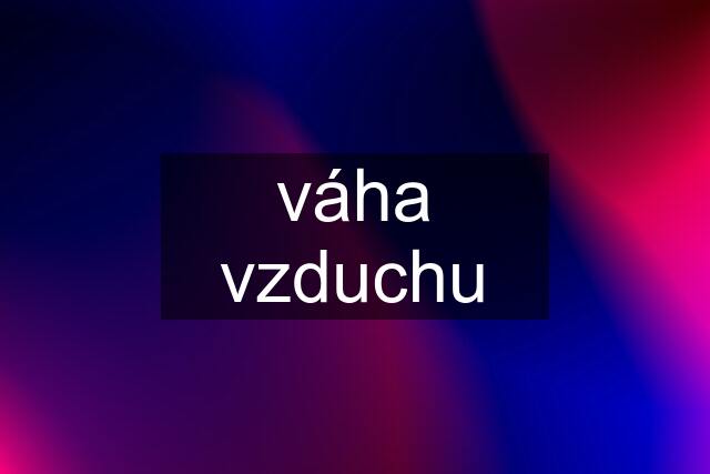 váha vzduchu