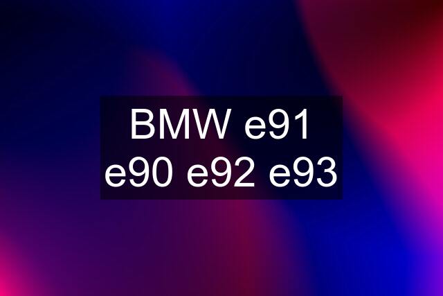 BMW e91 e90 e92 e93