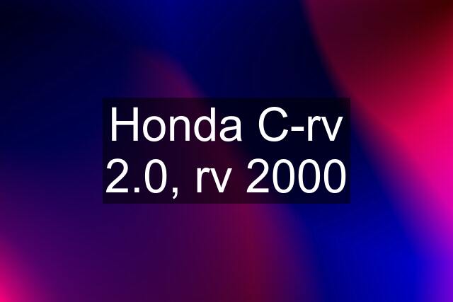 Honda C-rv 2.0, rv 2000