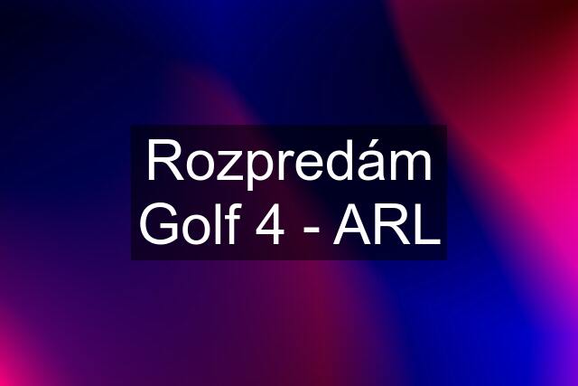 Rozpredám Golf 4 - ARL