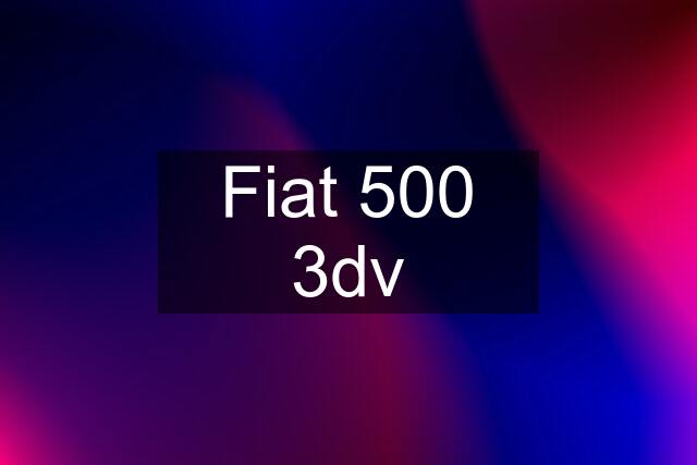 Fiat 500 3dv