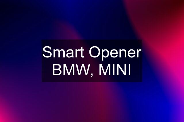 Smart Opener BMW, MINI