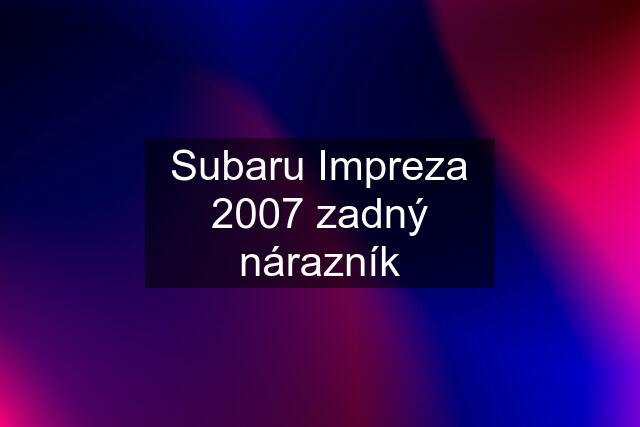 Subaru Impreza 2007 zadný nárazník