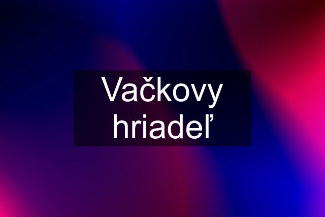 Vačkovy hriadeľ