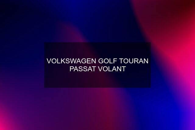 VOLKSWAGEN GOLF TOURAN PASSAT VOLANT