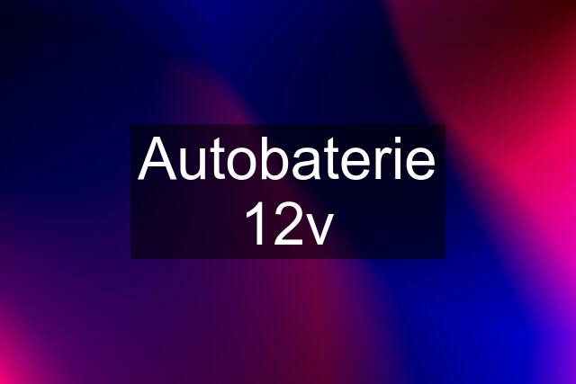 Autobaterie 12v