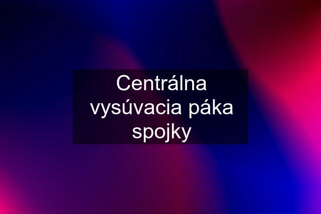 Centrálna vysúvacia páka spojky