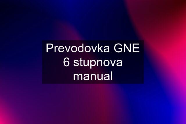 Prevodovka GNE 6 stupnova manual