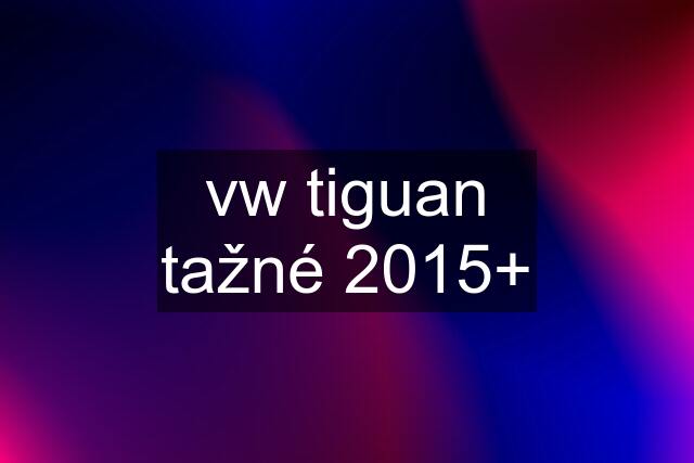 vw tiguan tažné 2015+