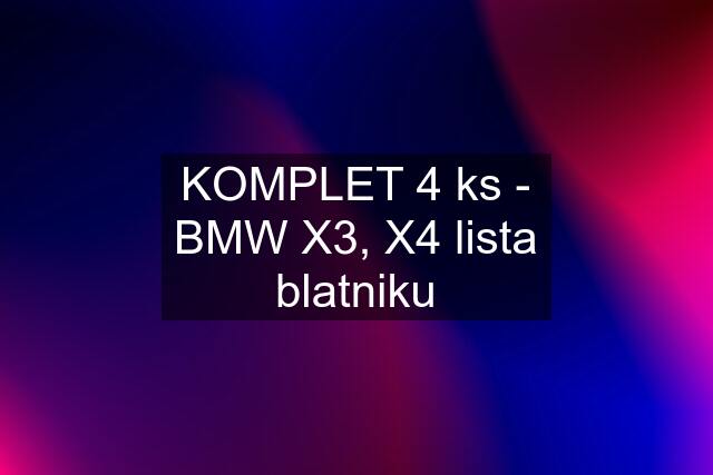 KOMPLET 4 ks - BMW X3, X4 lista blatniku