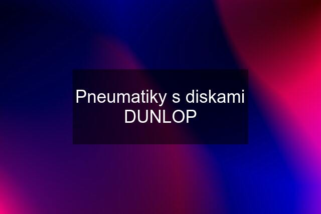 Pneumatiky s diskami DUNLOP