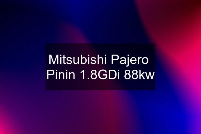 Mitsubishi Pajero  Pinin 1.8GDi 88kw