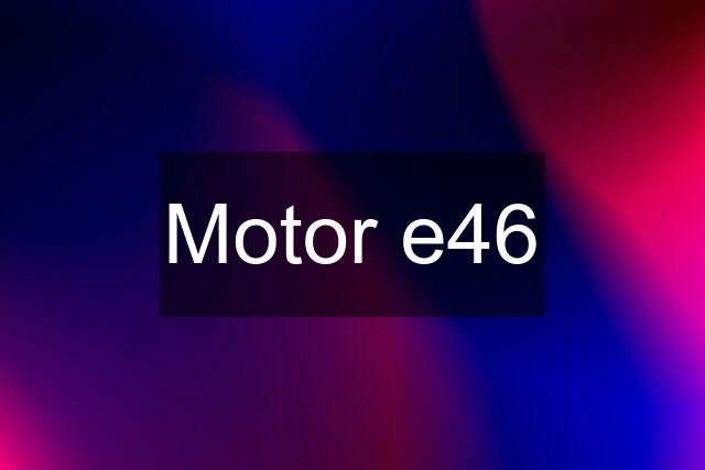 Motor e46