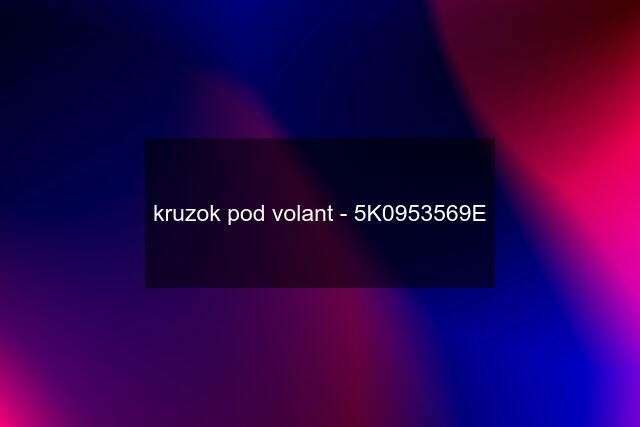 kruzok pod volant - 5K0953569E