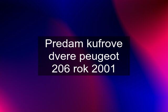 Predam kufrove dvere peugeot 206 rok 2001