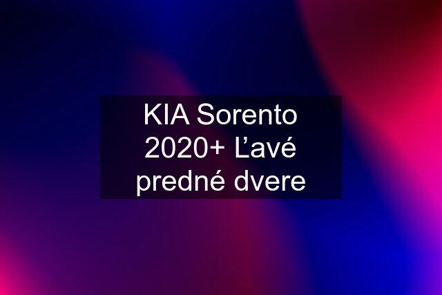 KIA Sorento 2020+ Ľavé predné dvere