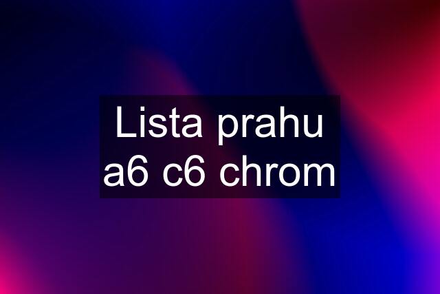 Lista prahu a6 c6 chrom