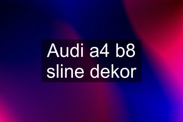 Audi a4 b8 sline dekor