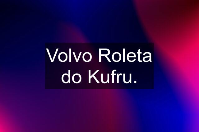 Volvo Roleta do Kufru.