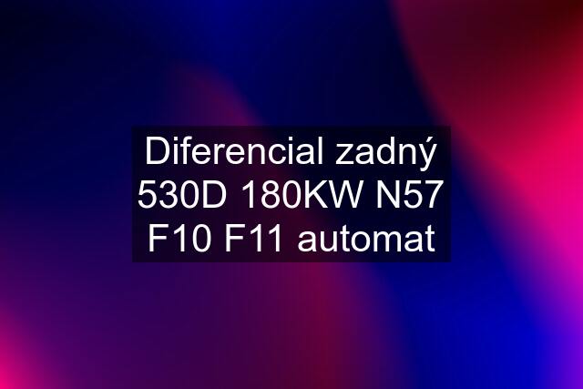 Diferencial zadný 530D 180KW N57 F10 F11 automat