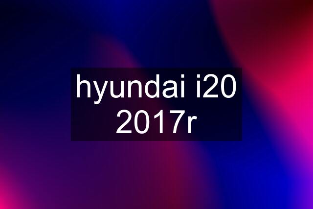 hyundai i20 2017r