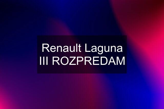 Renault Laguna III ROZPREDAM