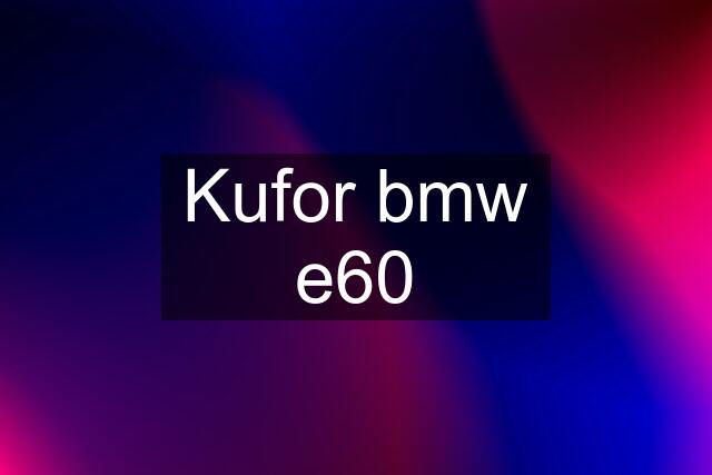 Kufor bmw e60