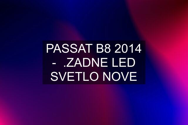 PASSAT B8 2014 -  .ZADNE LED SVETLO NOVE