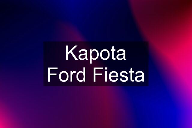 Kapota Ford Fiesta