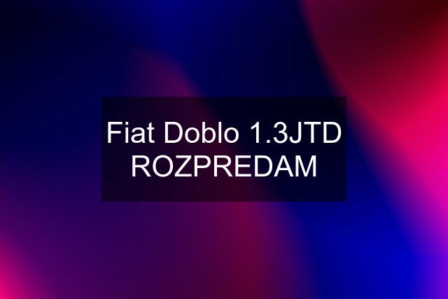 Fiat Doblo 1.3JTD ROZPREDAM