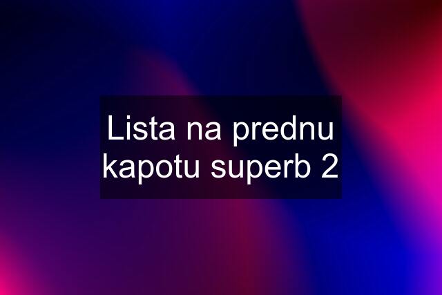 Lista na prednu kapotu superb 2