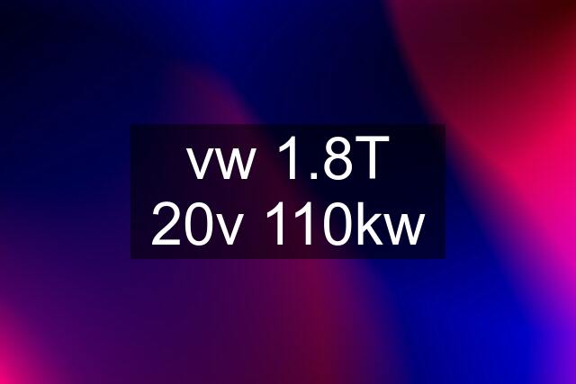 vw 1.8T 20v 110kw